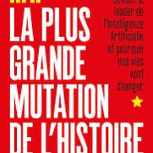 Kai-Fu-LeeI.A : “La Plus Grande Mutation de l’Histoire”