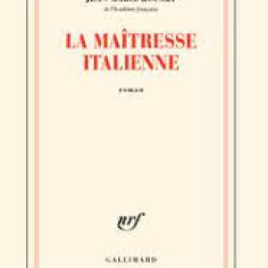 Jean-Marie Rouart : “La Maitresse Italienne”