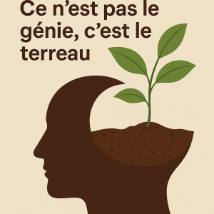 Ce n’est pas le génie, c’est le terreau